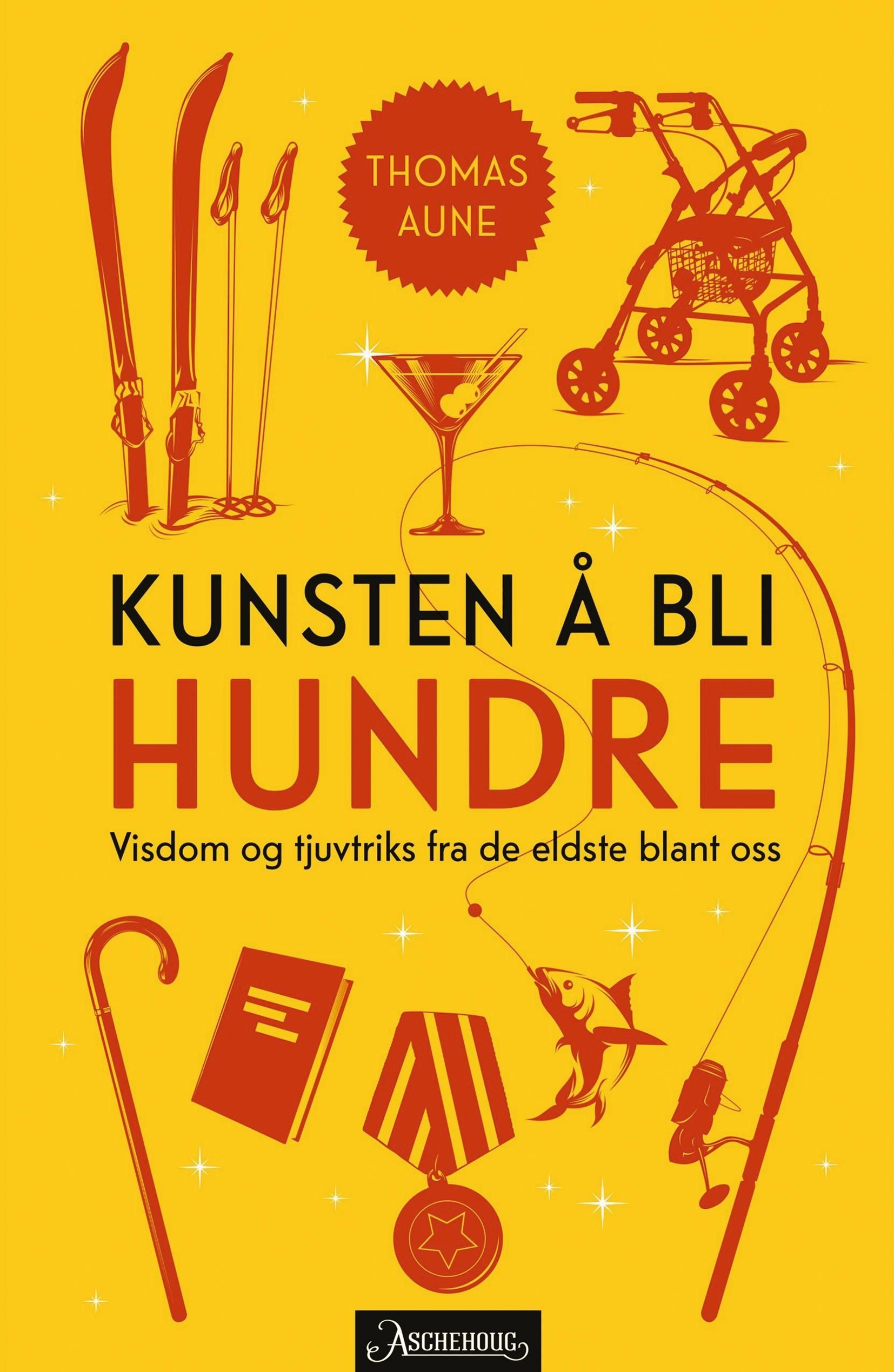 Kunsten å bli hundre : visdom og tjuvtriks fra de eldste blant oss