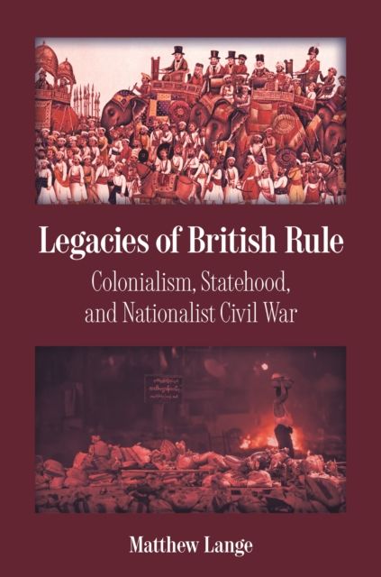 Legacies of British Rule : Colonialism, Statehood, and Nationalist Civil War