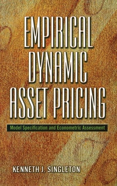 Empirical Dynamic Asset Pricing : Model Specification and Econometric Assessment