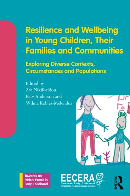 Resilience and Wellbeing in Young Children, Their Families and Communities : Exploring Diverse Contexts, Circumstances and Populations