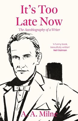 It's Too Late Now : The Autobiography of a Writer