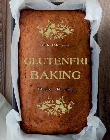 Glutenfri baking : like godt - like enkelt