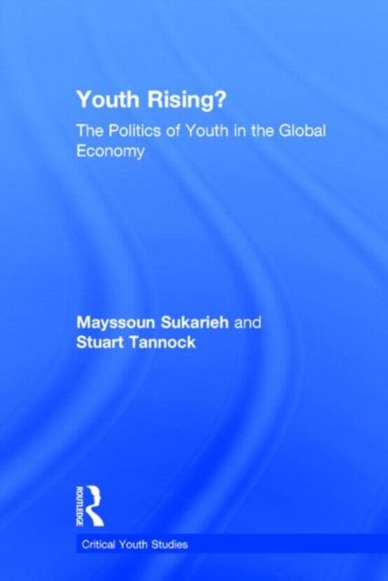 Youth Rising? : The Politics of Youth in the Global Economy