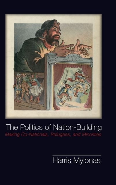 The Politics of Nation-Building : Making Co-Nationals, Refugees, and Minorities