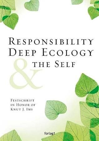 Responsibility, deep ecology & the self : Festschrift in honor of Knut J. Ims