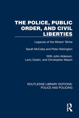 The Police, Public Order, and Civil Liberties : Legacies of the Miners' Strike