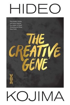 The Creative Gene : How books, movies, and music inspired the creator of Death Stranding and Metal Gear Solid