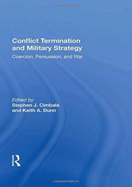 Conflict Termination And Military Strategy : Coercion, Persuasion, And War