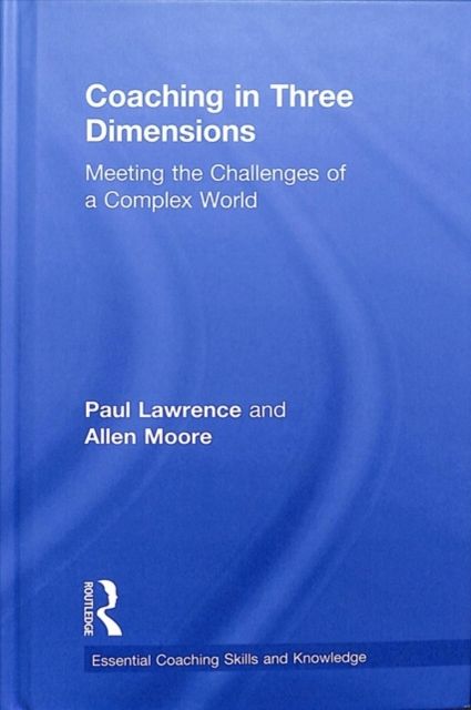 Coaching in Three Dimensions : Meeting the Challenges of a Complex World