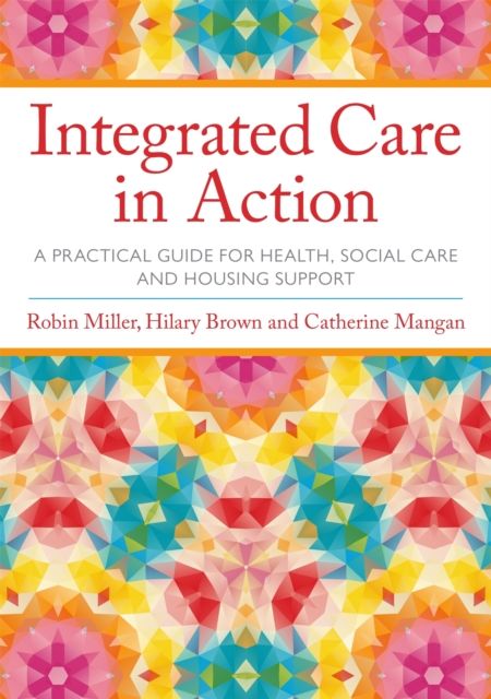 Integrated Care in Action : A Practical Guide for Health, Social Care and Housing Support
