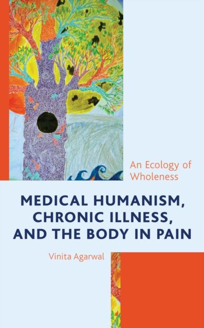 Medical Humanism, Chronic Illness, and the Body in Pain : An Ecology of Wholeness