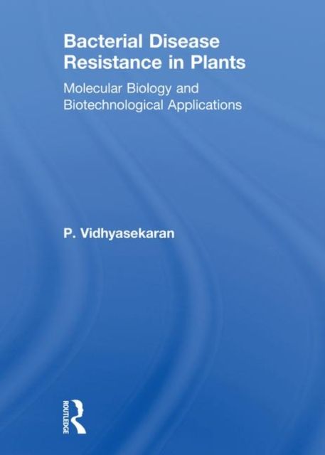 Bacterial Disease Resistance in Plants : Molecular Biology and Biotechnological Applications