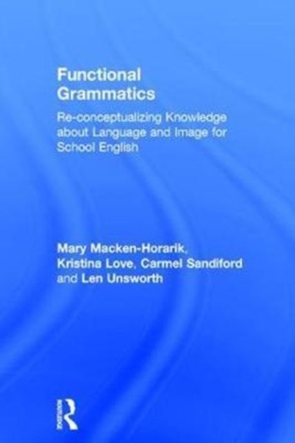 Functional Grammatics : Re-conceptualizing Knowledge about Language and Image for School English