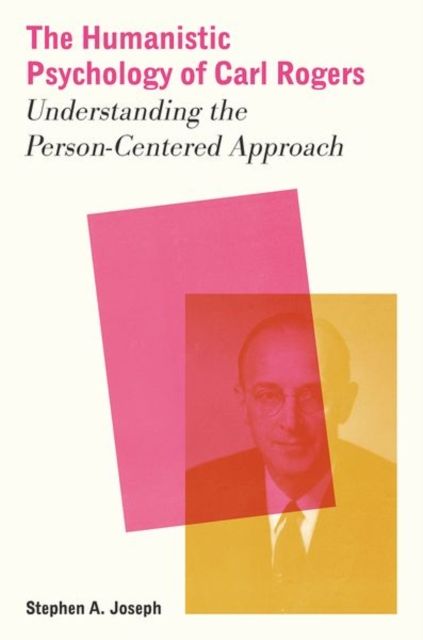 The Humanistic Psychology of Carl Rogers : Understanding the Person-Centered Approach