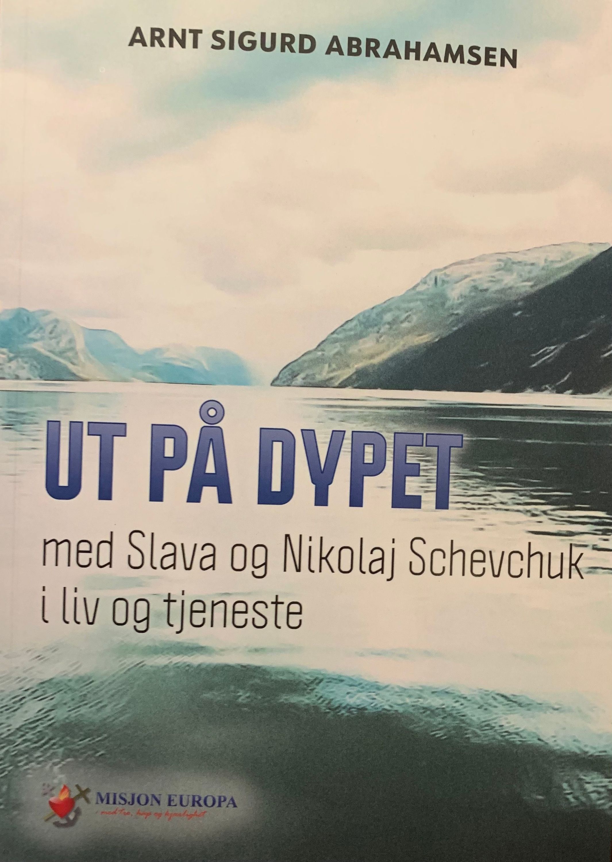 Ut på dypet : i liv og tjeneste : med Slava og Nikolaj Schevchuk