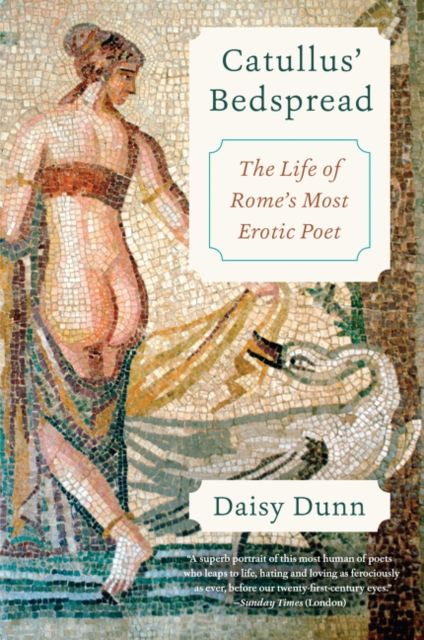 Catullus' Bedspread : The Life of Rome's Most Erotic Poet