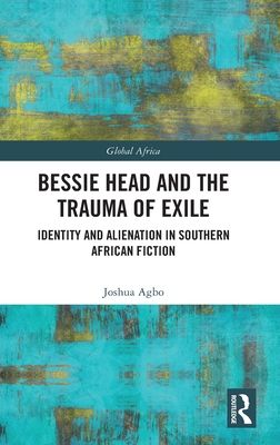 Bessie Head and the Trauma of Exile : Identity and Alienation in Southern African Fiction