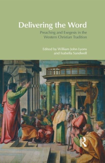 Delivering the Word : Preaching and Exegesis in the Western Christian Tradition