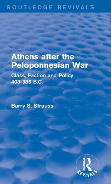 Athens after the Peloponnesian War (Routledge Revivals) : Class, Faction and Policy 403-386 B.C.