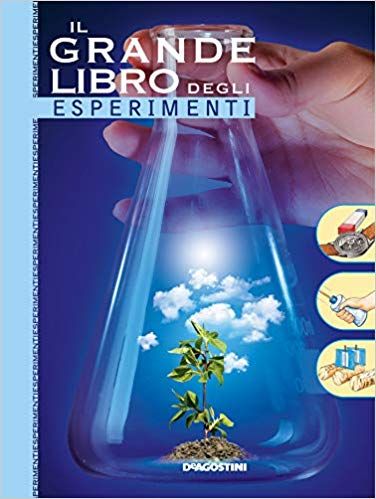 Il grande libro degli esperimenti : oltre 200 esperimenti pet imparare a divertirsi con la scienza