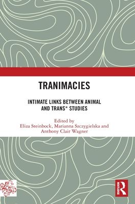 Tranimacies : Intimate Links Between Animal and Trans* Studies