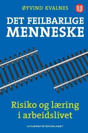 Det feilbarlige menneske : risiko og læring i arbeidslivet