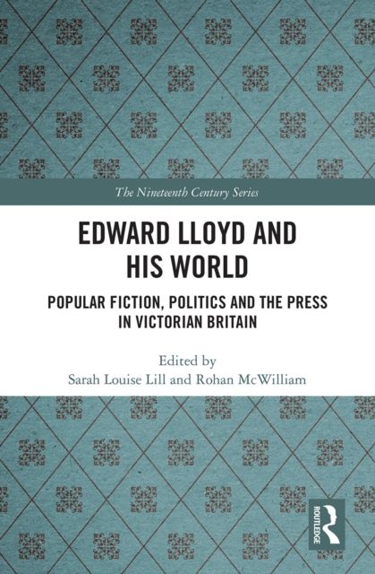 Edward Lloyd and His World : Popular Fiction, Politics and the Press in Victorian Britain