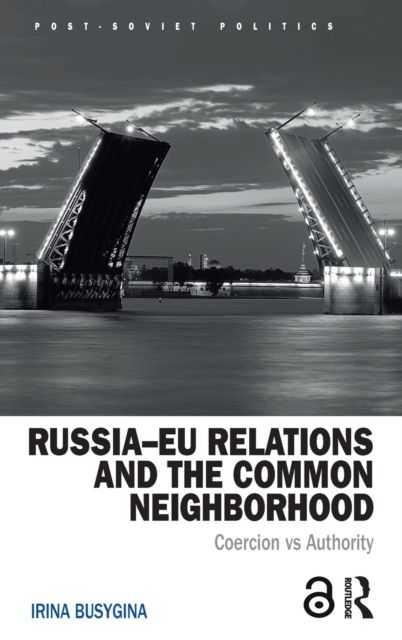 Russia–EU Relations and the Common Neighborhood : Coercion vs. Authority