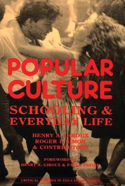 Popular Culture : Schooling and Everyday Life