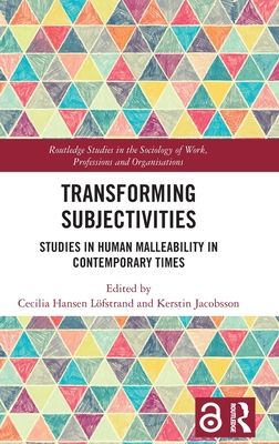 Transforming Subjectivities : Studies in Human Malleability in Contemporary Times