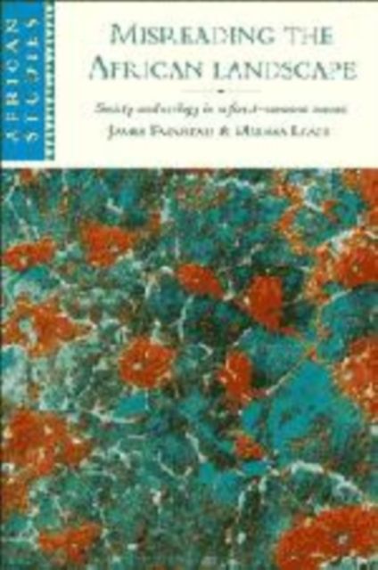 Misreading the African Landscape : Society and Ecology in a Forest-Savanna Mosaic