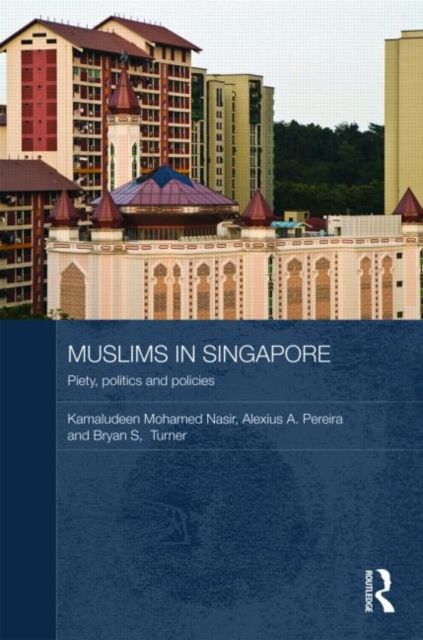 Muslims in Singapore : Piety, politics and policies