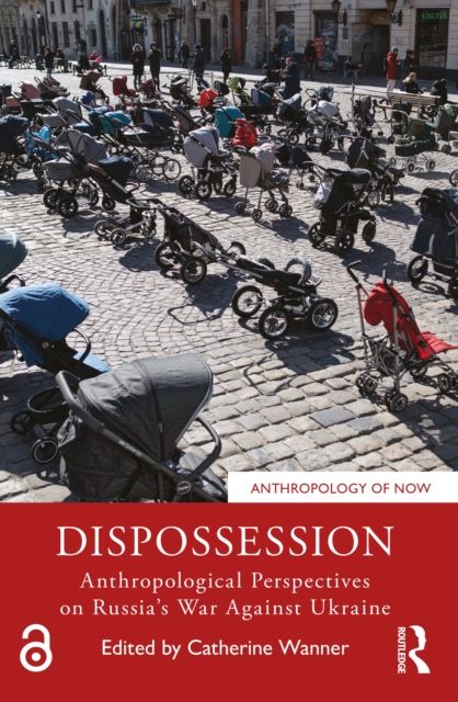 Dispossession : Anthropological Perspectives on Russia’s War Against Ukraine