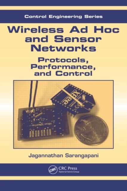 Wireless Ad hoc and Sensor Networks : Protocols, Performance, and Control