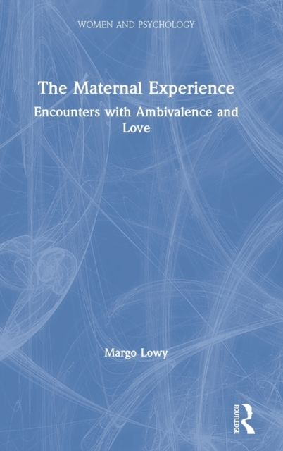 The Maternal Experience : Encounters with Ambivalence and Love