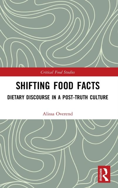 Shifting Food Facts : Dietary Discourse in a Post-Truth Culture