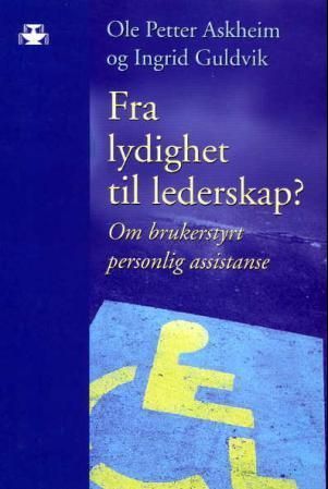 Fra lydighet til lederskap? : om brukerstyrt personlig assistanse