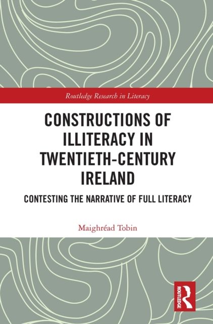 Constructions of Illiteracy in Twentieth-Century Ireland : Contesting the Narrative of Full Literacy