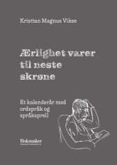 Ærlighet varer til neste skrøne : et kalenderår med ordspråk og språksprell