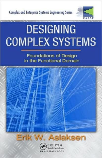 Designing Complex Systems : Foundations of Design in the Functional Domain