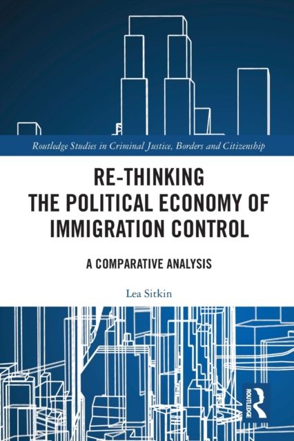 Re-thinking the Political Economy of Immigration Control : A Comparative Analysis