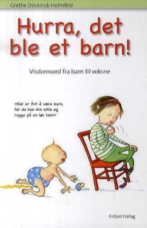 Hurra, det ble et barn! : visdomsord fra barn til voksne