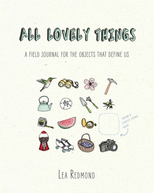All Lovely Things : A Field Journal for the Objects That Define Us