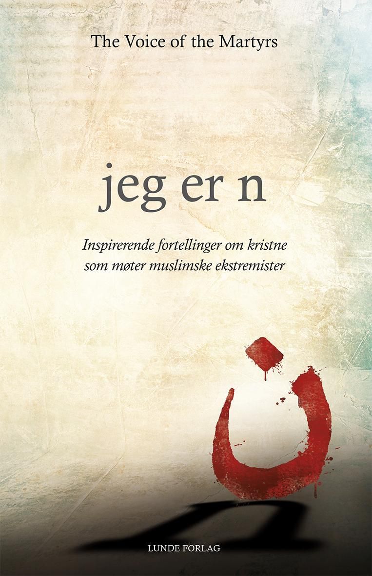 Jeg er n : inspirerende fortellinger om kristne som møter muslimske ekstremister