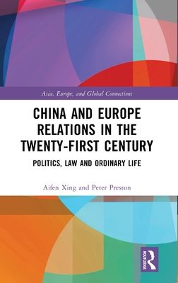 China and Europe Relations in the Twenty-First Century : Politics, Law and Ordinary Life