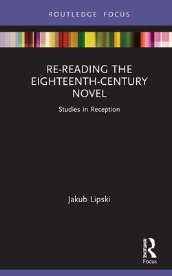 Re-Reading the Eighteenth-Century Novel : Studies in Reception