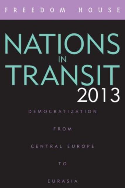 Forsidebilde av Nations in Transit 2013 : Democratization from Central Europe to Eurasia