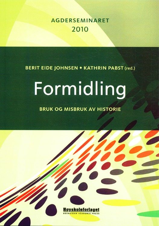 Formidling : bruk og misbruk av historie : Agderseminaret 2010