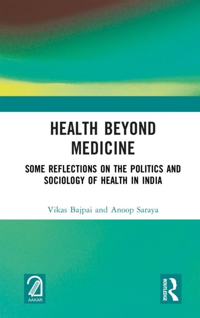 Health Beyond Medicine : Some Reflections on the Politics and Sociology of Health in India