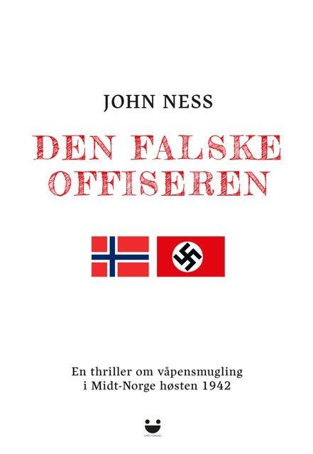 Den falske offiseren : en thriller om våpensmugling i Midt-Norge høsten 1942
